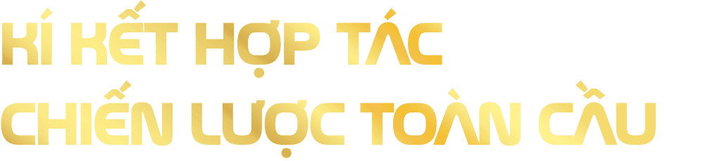 Kí kết hợp tác chiến lược toàn cầu