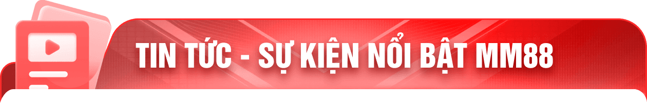 Tin tức - Sự kiện nổi bật MM88